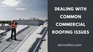 Dealing with Common Commercial Roofing Issues