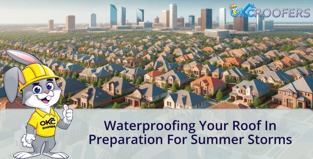 Waterproofing Your Roof in Preparation for Summer Storms