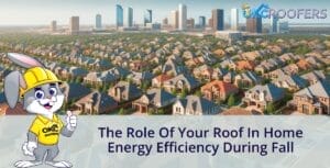 The Role of Your Roof in Home Energy Efficiency During Fall