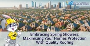 Embracing Spring Showers: Maximizing Your Homes Protection with Quality Roofing