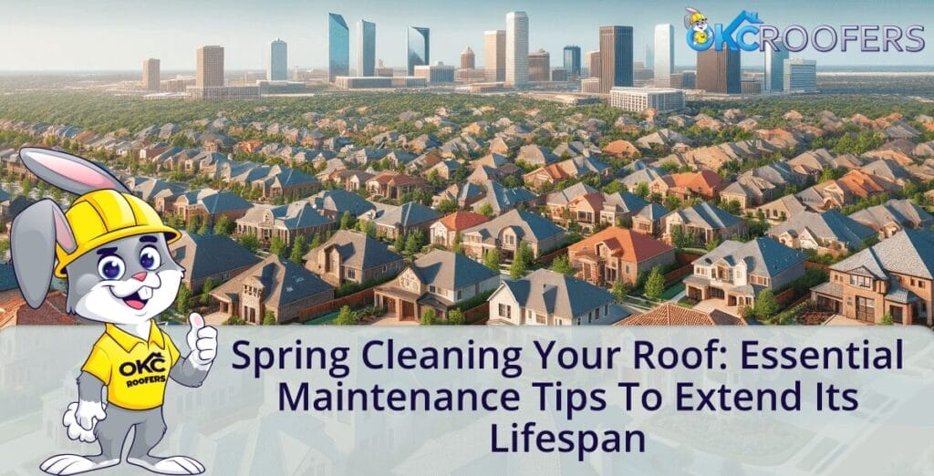 Spring Cleaning Your Roof: Essential Maintenance Tips to Extend Its Lifespan