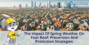 The Impact of Spring Weather on Your Roof: Prevention and Protection Strategies