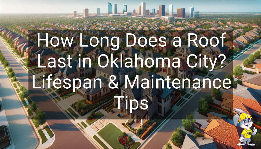 How Long Does a Roof Last in Oklahoma City? Lifespan & Maintenance Tips