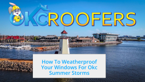 How To Weatherproof Your Windows For OKC Summer Storms